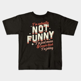 I'm Actually Not Funny I'm Just Mean Sarcastic Retro Vintage Kids T-Shirt